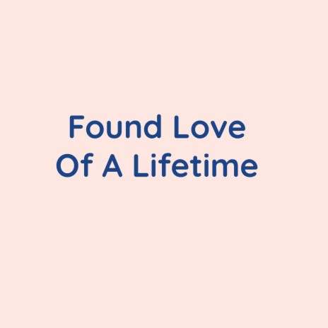 Found Love Of A Lifetime | Boomplay Music