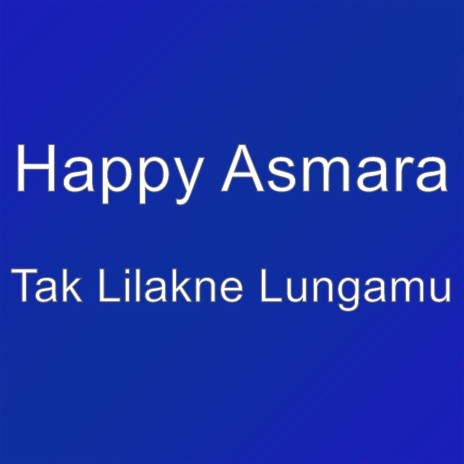 Tak Lilakne Lungamu | Boomplay Music