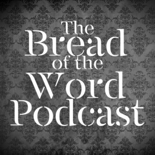 The Bread of the Word Podcast