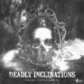 Deadly Inclinations: Drama Underscores