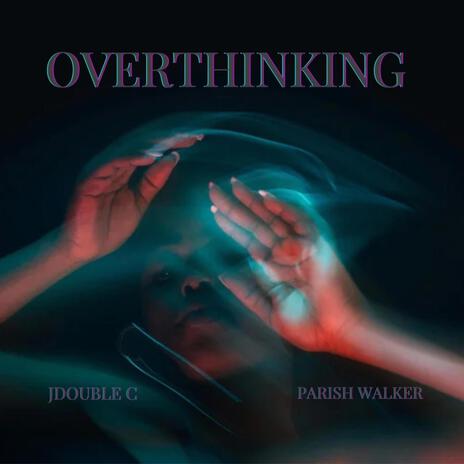 OVERTHINKING ft. Parish Walker | Boomplay Music