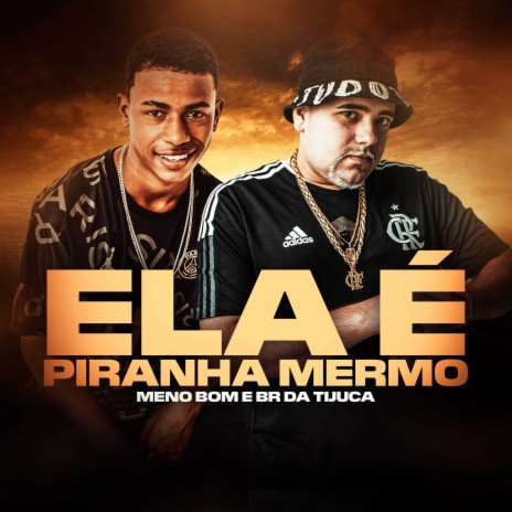 Ela É Piranha Mermo ft. Meno Bom | Boomplay Music