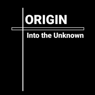 Origin Into the Unknown