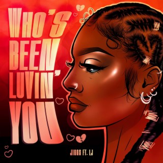 Who's Been Luvin' You ft. LJ lyrics | Boomplay Music