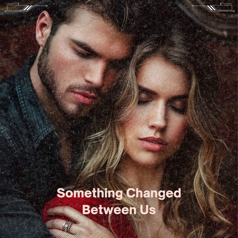 Something Changed Between Us | Boomplay Music