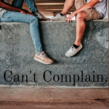 Can't Complain (with J Says) | Boomplay Music