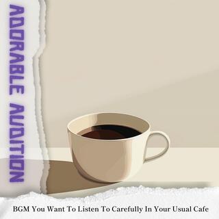 Bgm You Want to Listen to Carefully in Your Usual Cafe