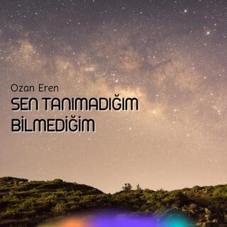 Sen Tanımadığım Bilmediğim lyrics | Boomplay Music