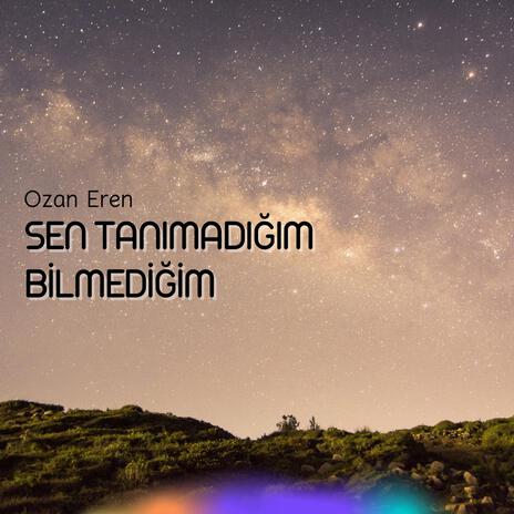 Sen Tanımadığım Bilmediğim | Boomplay Music