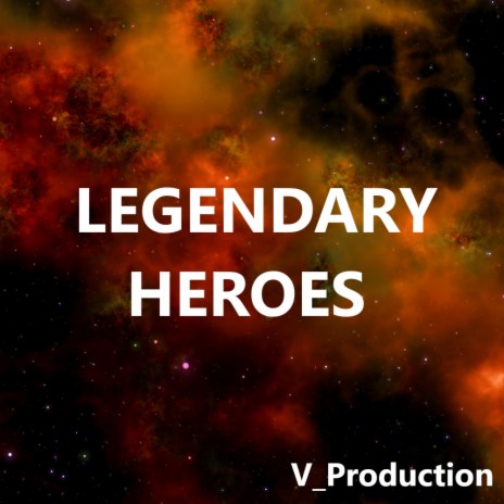 Legendary Heroes | Boomplay Music