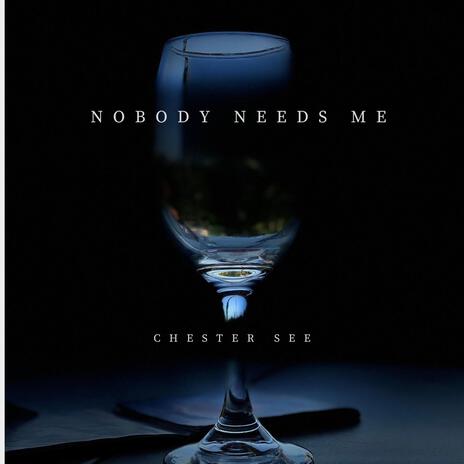 Nobody Needs Me | Boomplay Music