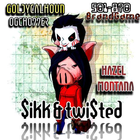 SIKK & TWISTED ft. Hazel Montana | Boomplay Music
