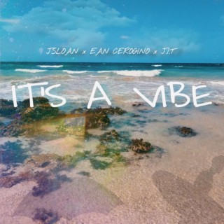 It's a Vibe ft. Ean Cerogino & J.I.T lyrics | Boomplay Music