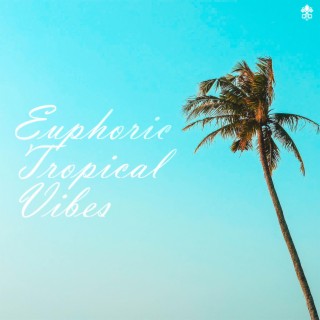 Euphoric Tropical Vibes
