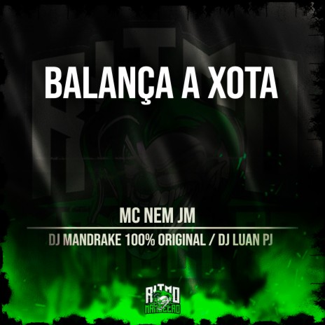 Balança a Xota ft. DJ Mandrake 100% Original & DJ Luan PJ | Boomplay Music