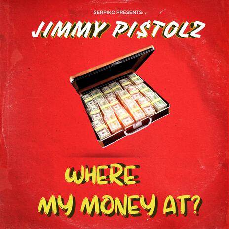 Where My Money At? ft. Jimmy Pi$tolz | Boomplay Music