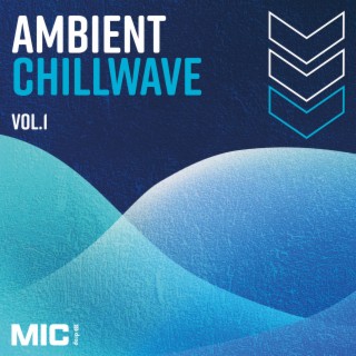 Ambient Chillwave Vol. 1