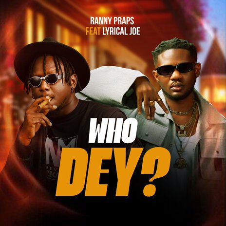 Who Dey ft. Lyrical Joe | Boomplay Music