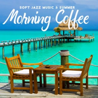 Soft Jazz Music & Summer Morning Coffee: Relaxing Jazz Music for Work