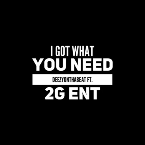 I Got What You Need ft. Smurf, Rob G & Ken Ken | Boomplay Music