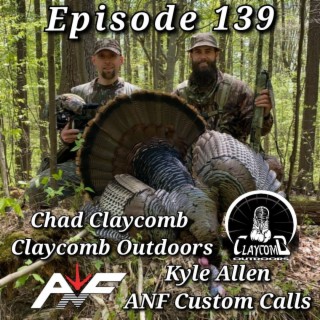 Chad Claycomb - Claycomb Outdoors and Kyle Allen - ANF Custom Calls