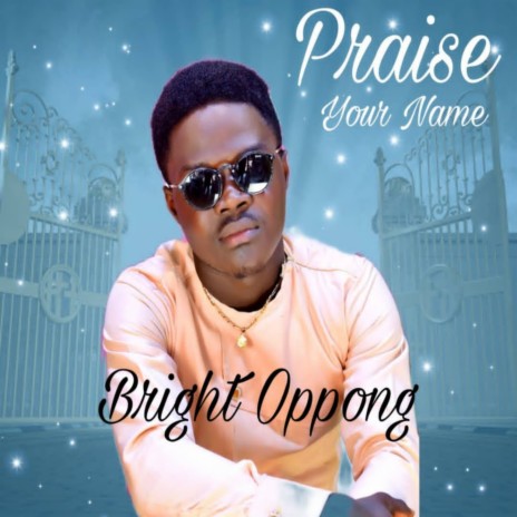 Priase Your Name | Boomplay Music