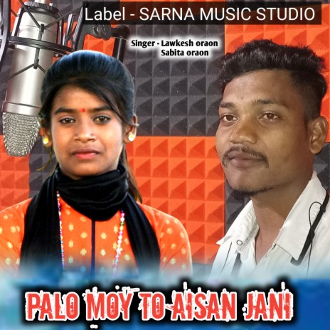 Palo Moy To Aisan Jani (Nagpuri) ft. Sabita Oraon | Boomplay Music