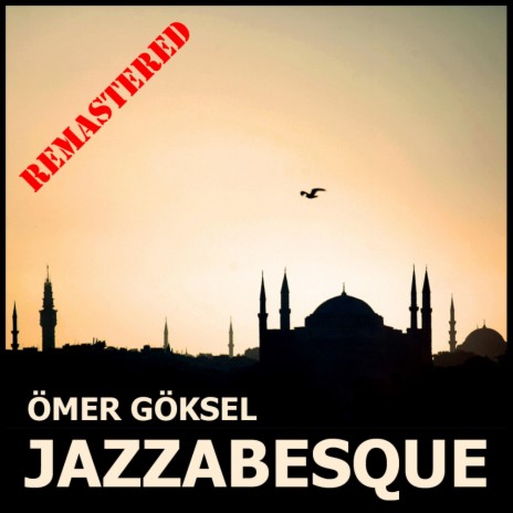 Jazzabesque (REMASTERED) ft. Göksun Çavdar