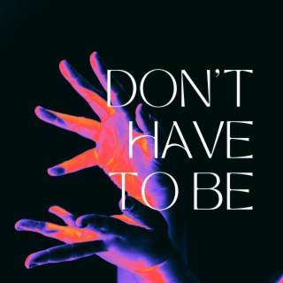 don't have to be lyrics | Boomplay Music