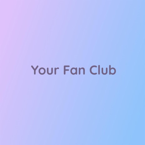 Your Fan Club | Boomplay Music