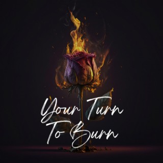 Your Turn To Burn