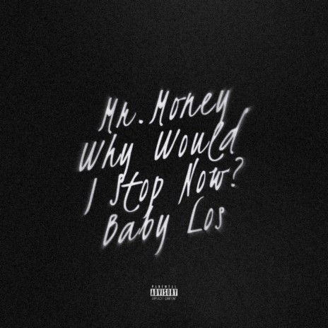 Why Would I Stop Now? ft. Baby Los | Boomplay Music