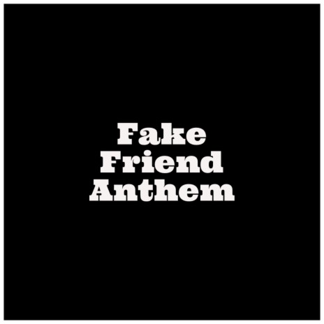 Fake Friend Anthem | Boomplay Music