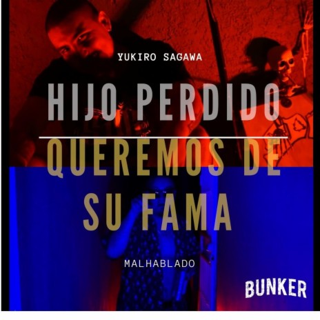 HIJOS PERDIDOS QUEREMOS DE SU FAMA ft. YUKIRO SAGAWA & MALHABLADO