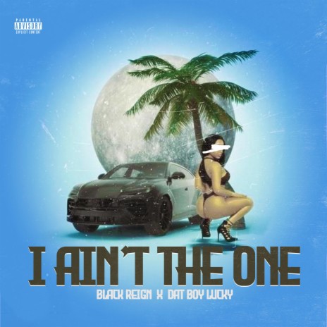 I Ain't The One ft. Dat Boy Lucky
