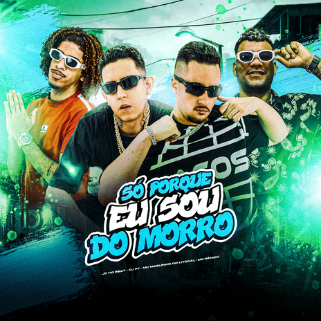 Só Porque Eu Sou do Morro ft. JC NO BEAT, MC Maguinho do Litoral & MC Pânico | Boomplay Music