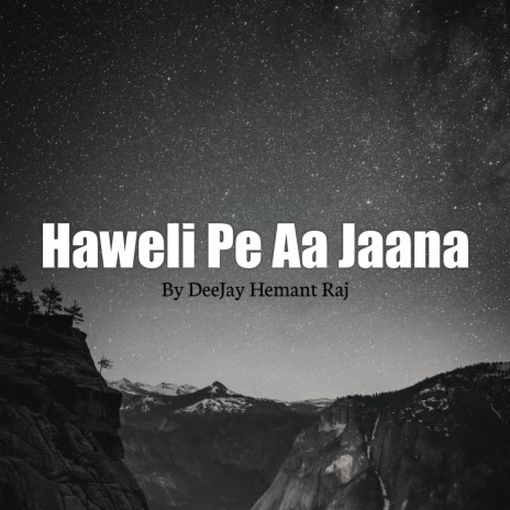 Haweli Pe Aa Jaana | Boomplay Music