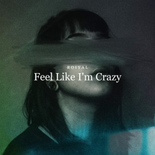 Feel Like I'm Crazy