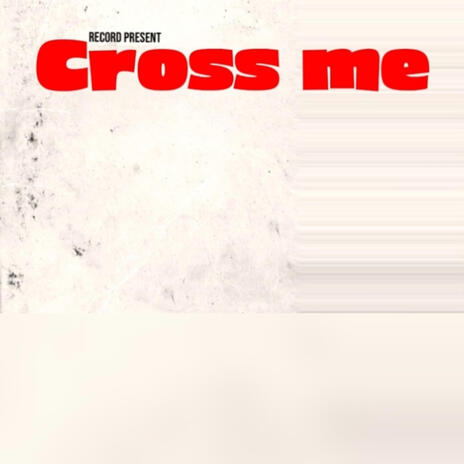 Cross me | Boomplay Music