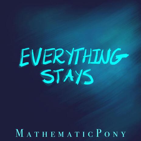 Everything Stays | Boomplay Music