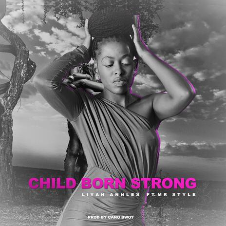 Child Born Strong ft. Feat. Mr Style - prod by Cano Bwoy | Boomplay Music