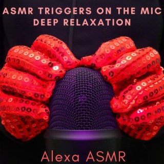 Asmr Triggers on the Mic - Deep Relaxation