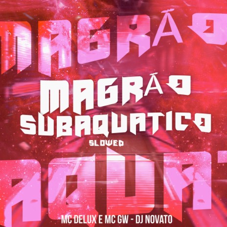 Magrão Subaquatico (Slowed) ft. Mc Gw & Dj Novato | Boomplay Music