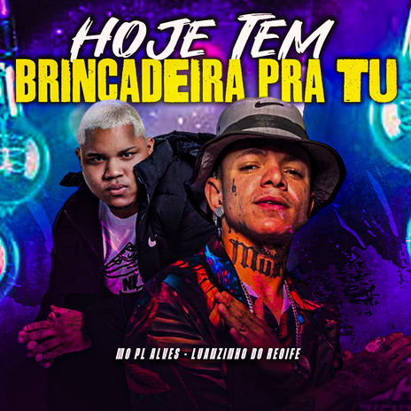 Hoje Tem Brincadeira pra Tu ft. MC PL Alves | Boomplay Music