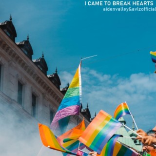 I Came To Break Hearts