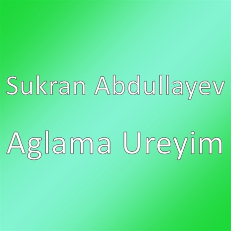 Aglama Ureyim | Boomplay Music