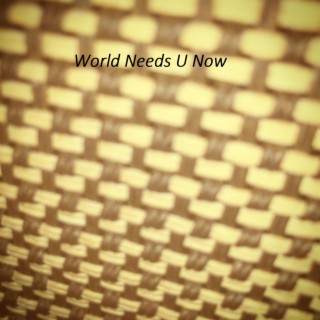 World Needs U Now