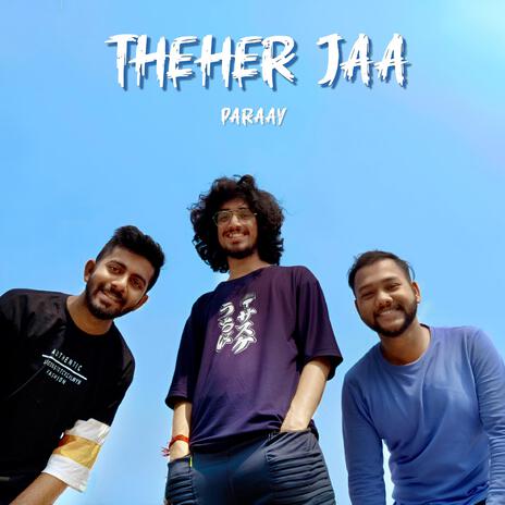 Theher Jaa | Boomplay Music