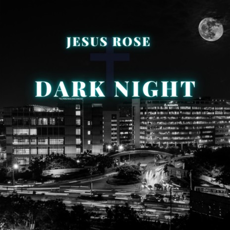 Dark Night ft. Jesus Rose | Boomplay Music