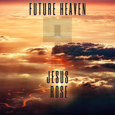 Future Heaven ft. Jesus Rose | Boomplay Music